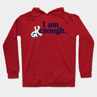 I am K enough Hoodie